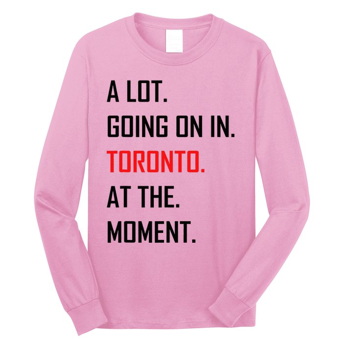 A Lot Going On In Toronto At The Moment Long Sleeve Shirt