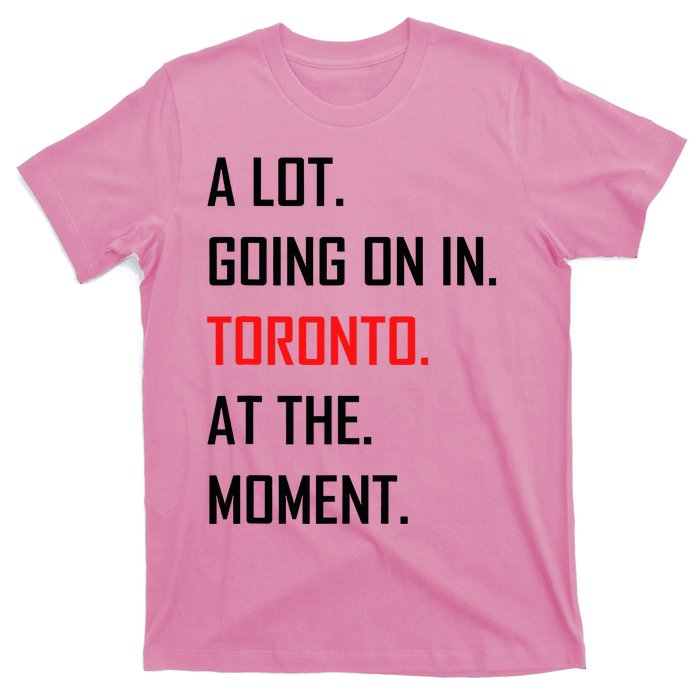 A Lot Going On In Toronto At The Moment T-Shirt