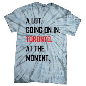 A Lot Going On In Toronto At The Moment Tie-Dye T-Shirt