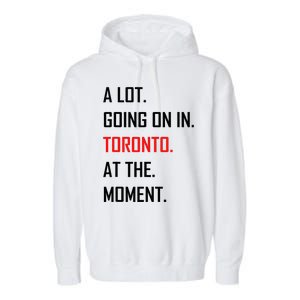 A Lot Going On In Toronto At The Moment Garment-Dyed Fleece Hoodie