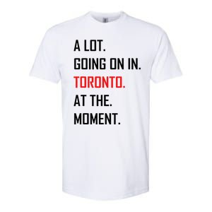 A Lot Going On In Toronto At The Moment Softstyle CVC T-Shirt