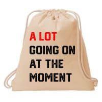 A Lot Going On At The Moment Drawstring Bag