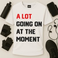 A Lot Going On At The Moment Performance Shirt