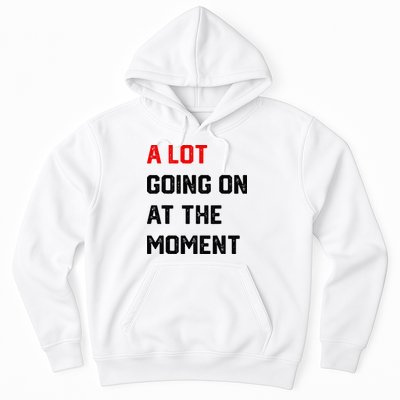 A Lot Going On At The Moment Hoodie