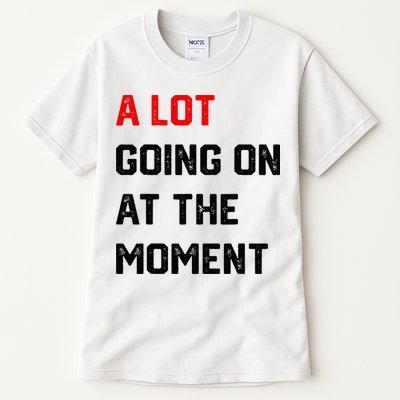 A Lot Going On At The Moment Tall T-Shirt