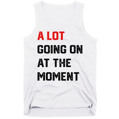 A Lot Going On At The Moment Tank Top