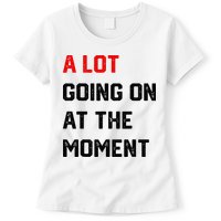 A Lot Going On At The Moment Womens T-Shirt