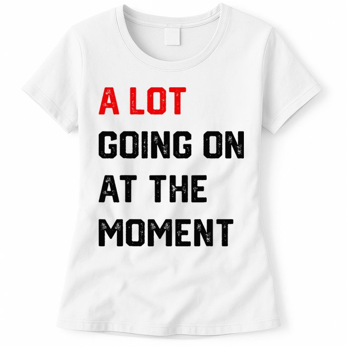 A Lot Going On At The Moment Womens T-Shirt
