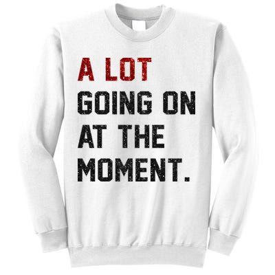 A LOT GOING ON AT THE MOMENT. Sweatshirt