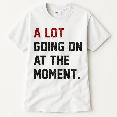 A LOT GOING ON AT THE MOMENT. Tall T-Shirt