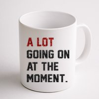 A LOT GOING ON AT THE MOMENT. Coffee Mug