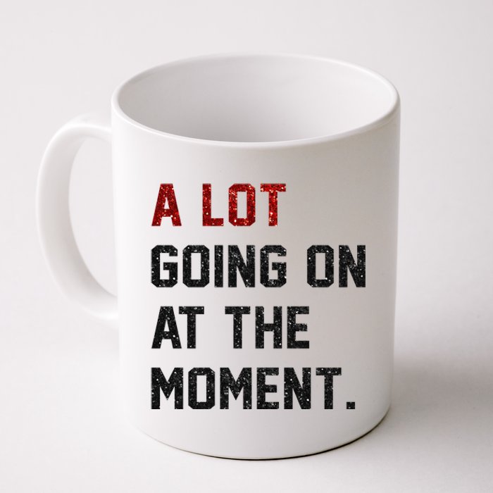 A LOT GOING ON AT THE MOMENT. Coffee Mug