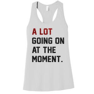 A LOT GOING ON AT THE MOMENT. Women's Racerback Tank