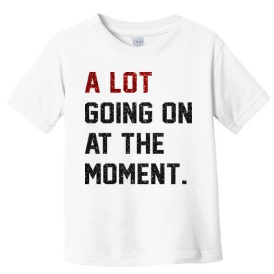A LOT GOING ON AT THE MOMENT. Toddler T-Shirt