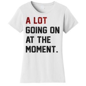 A LOT GOING ON AT THE MOMENT. Women's T-Shirt