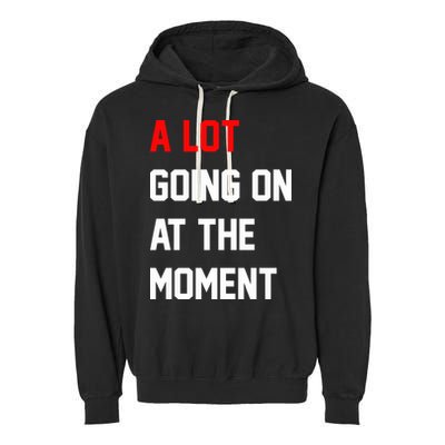 A Lot Going On At The Moment Garment-Dyed Fleece Hoodie