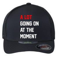 A Lot Going On At The Moment Flexfit Unipanel Trucker Cap