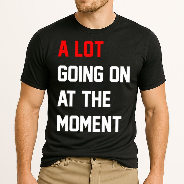 A Lot Going On At The Moment Performance Shirt