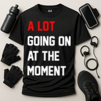 A Lot Going On At The Moment Performance Shirt