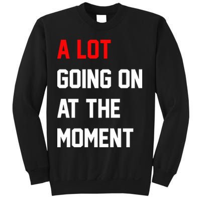 A Lot Going On At The Moment Sweatshirt