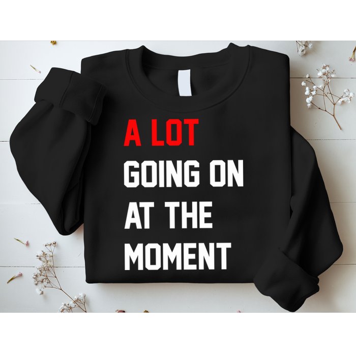 A Lot Going On At The Moment Sweatshirt