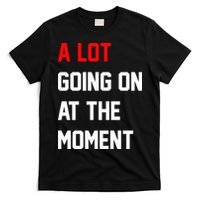 A Lot Going On At The Moment T-Shirt