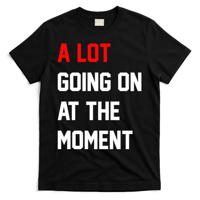 A Lot Going On At The Moment T-Shirt