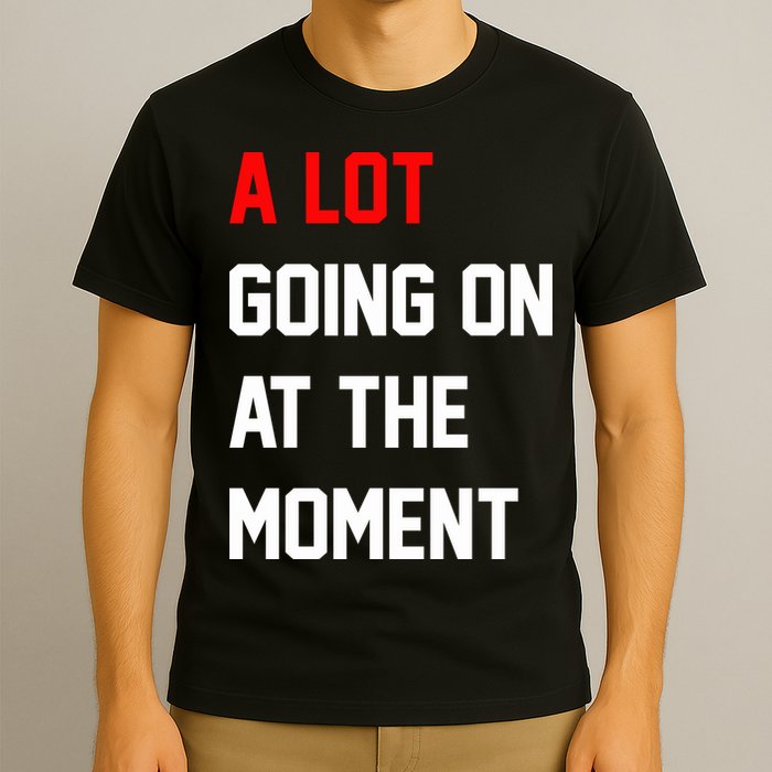 A Lot Going On At The Moment T-Shirt