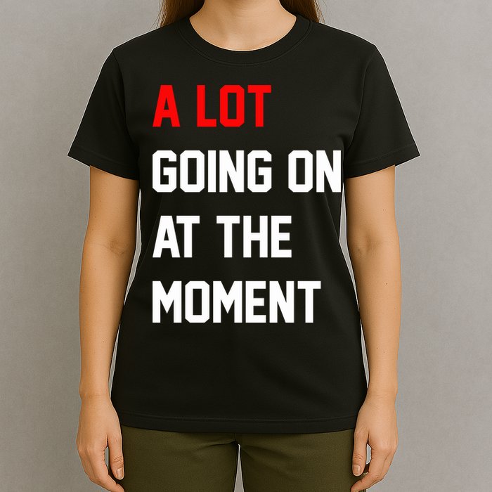 A Lot Going On At The Moment T-Shirt