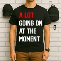 A Lot Going On At The Moment T-Shirt