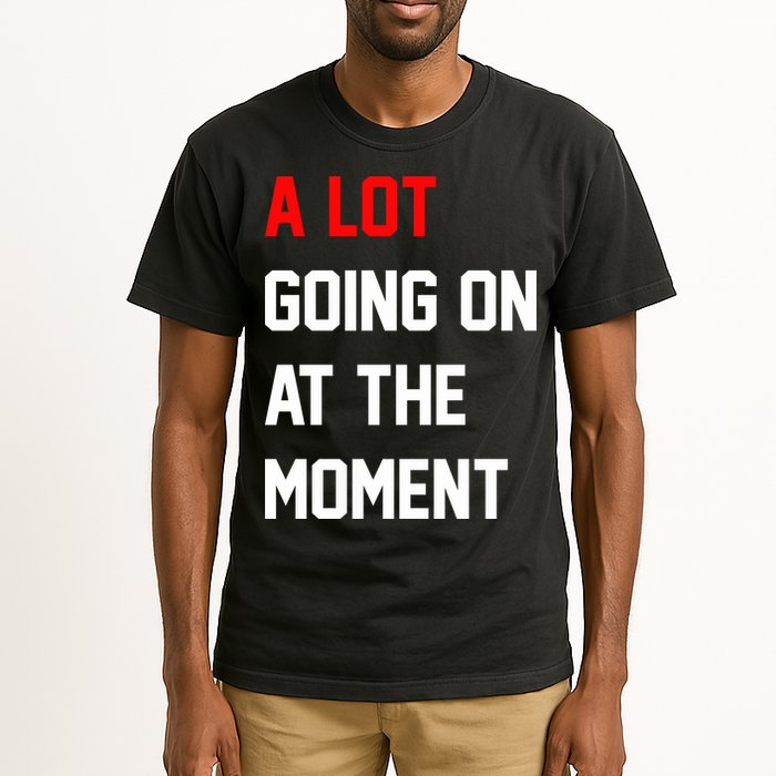 A Lot Going On At The Moment Tall T-Shirt