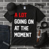 A Lot Going On At The Moment Tall T-Shirt