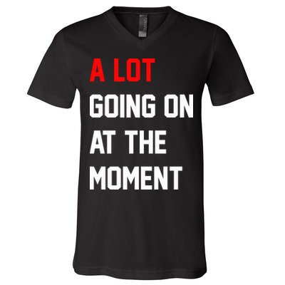 A Lot Going On At The Moment V-Neck T-Shirt