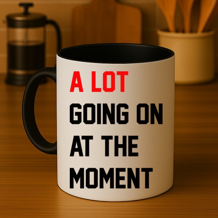 A Lot Going On At The Moment Mug