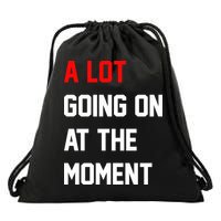 A Lot Going On At The Moment Drawstring Bag
