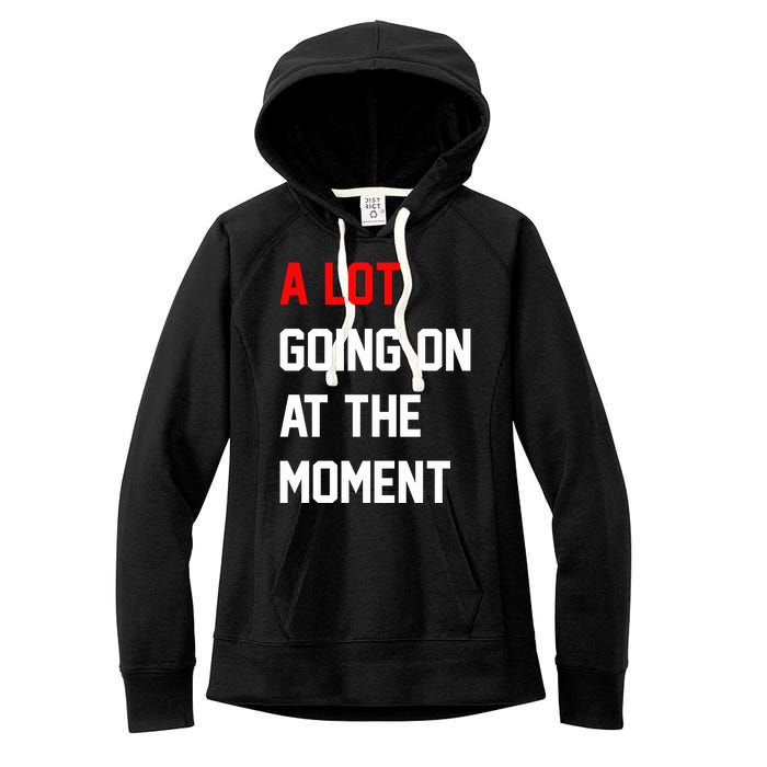 A Lot Going On At The Moment Women's Fleece Hoodie