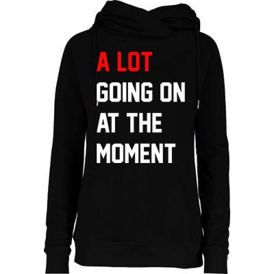 A Lot Going On At The Moment Womens Funnel Neck Pullover Hood