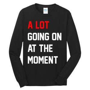 A Lot Going On At The Moment Tall Long Sleeve T-Shirt