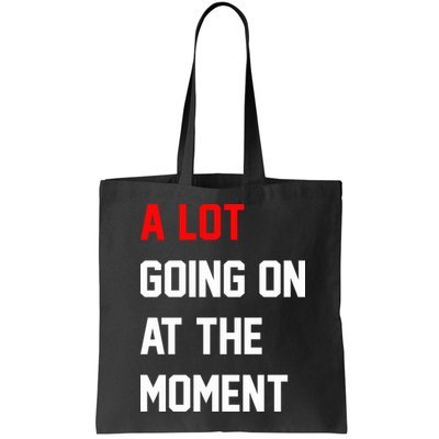 A Lot Going On At The Moment Bag