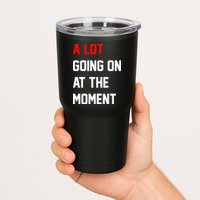 A Lot Going On At The Moment Tumbler