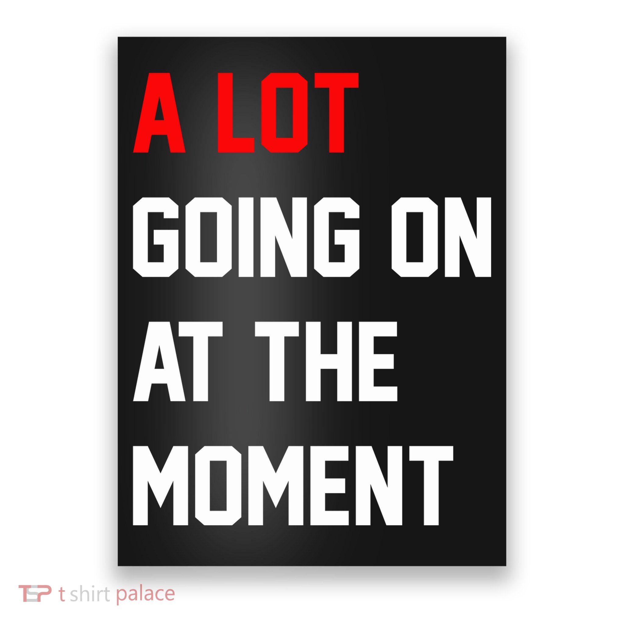A Lot Going On At The Moment Poster