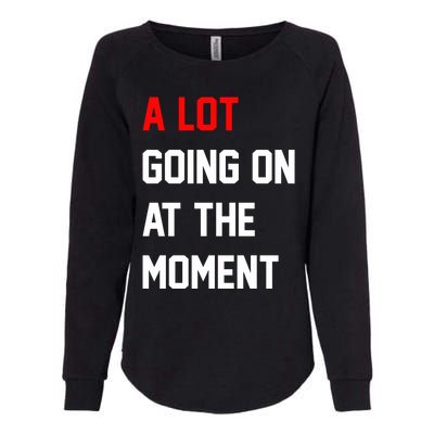 A Lot Going On At The Moment Womens California Wash Sweatshirt