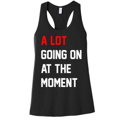 A Lot Going On At The Moment Women's Racerback Tank