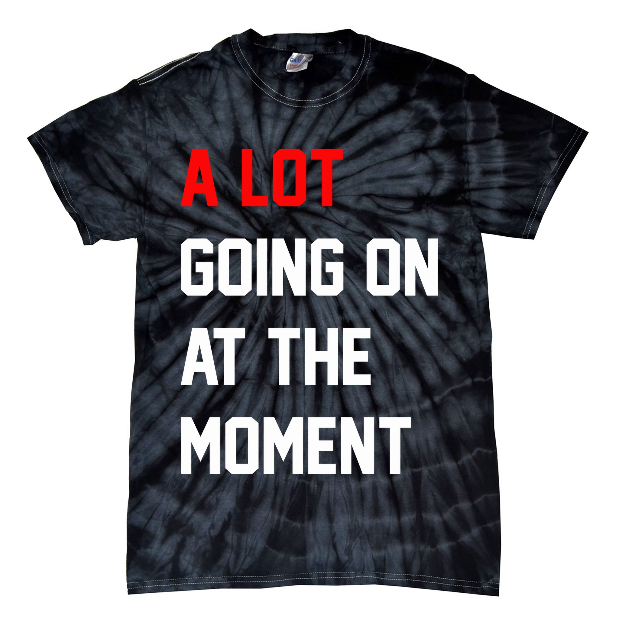 A Lot Going On At The Moment Tie-Dye T-Shirt