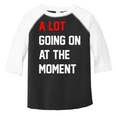 A Lot Going On At The Moment Toddler Fine Jersey T-Shirt