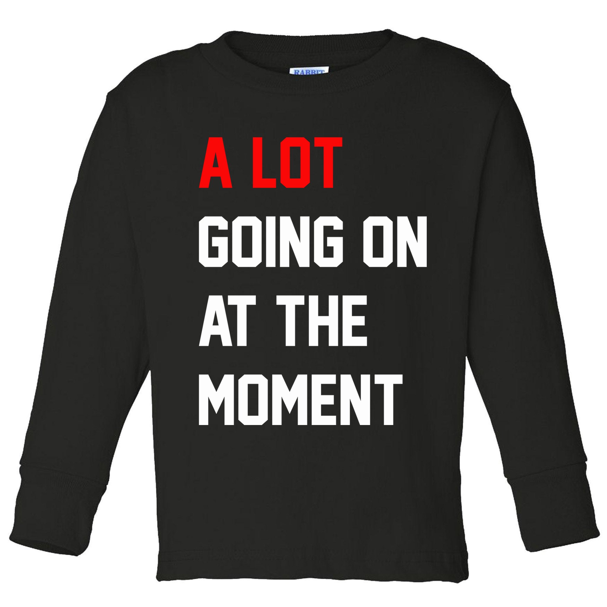 A Lot Going On At The Moment Toddler Long Sleeve Shirt