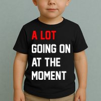 A Lot Going On At The Moment Toddler T-Shirt
