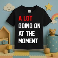 A Lot Going On At The Moment Toddler T-Shirt