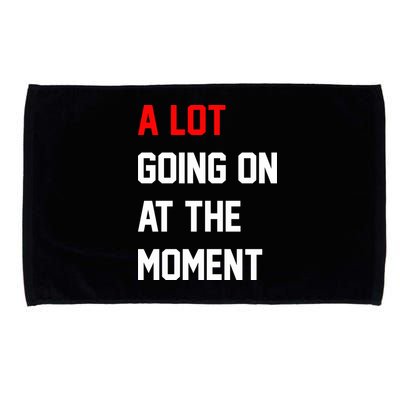 A Lot Going On At The Moment Microfiber Hand Towel