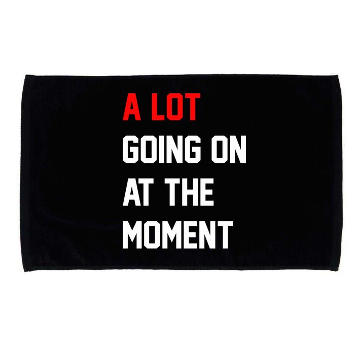 A Lot Going On At The Moment Microfiber Hand Towel
